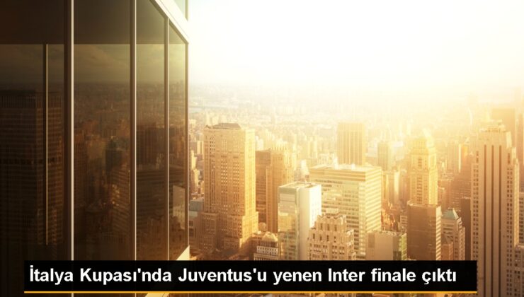 Inter, Juventus’u yenerek İtalya Kupası’nda finale yükseldi