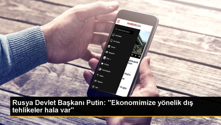 Rusya Devlet Lideri Putin: “Ekonomimize yönelik dış tehlikeler hala var”
