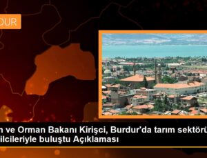 Tarım ve Orman Bakanı Kirişci, Burdur’da tarım bölümü temsilcileriyle buluştu Açıklaması