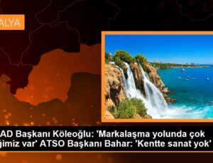 ANTİAD Lideri Köleoğlu: ‘Markalaşma yolunda çok eksiğimiz var’ ATSO Lideri Bahar: ‘Kentte sanat yok’
