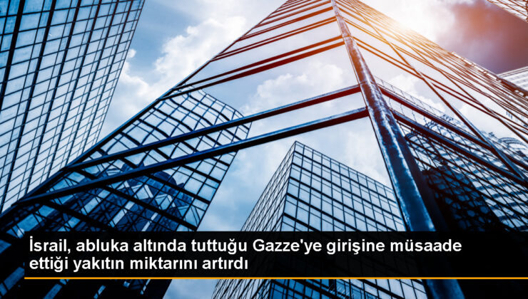 İsrail, Gazze’ye yakıt girişini artırdı