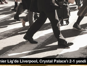 Liverpool, Crystal Palace’ı 2-1 mağlup etti