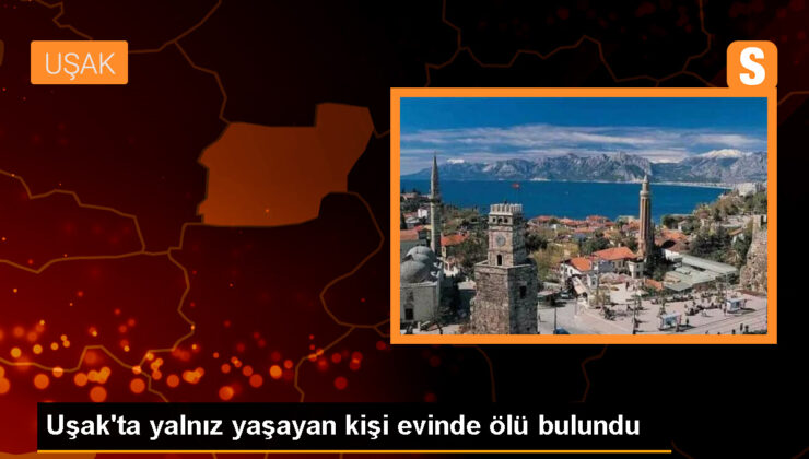 Uşak’ta yalnız yaşayan kişi konutunda meyyit bulundu