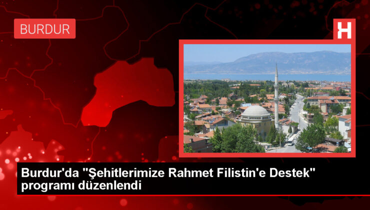 Burdur’da “Şehitlerimize Rahmet Filistin’e Destek” programı düzenlendi
